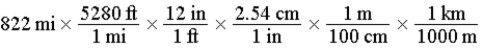 <strong>The distance from Austin,Texas,to Lincoln,Nebraska,is 822 miles by car.Which of the following series of calculations will yield this distance in units of kilometers? (1 in = 2.54 cm (exact),1 mi = 5280 ft (exact),1 ft = 12 in (exact))</strong> A) B) C) D) E)