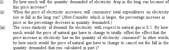 Suppose that the local utility regulators have recently approved an increase in the price of electricity from 10¢ per kilowatt-hour to 10.5¢ per kilowatt-hour.The long-run price elasticity of demand for electricity is estimated to be -1.2.  <div style=padding-top: 35px> 