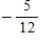 <strong>A moving conveyor is built to rise 5 meters for every 12 meters of horizontal change.Find the slope of the conveyor. </strong> A)0 B) C) D) E)