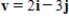 <strong>Find the vector v whose initial and terminal points are given below. (5,5), (7,2) </strong> A) B) C) D) E)