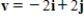 <strong>Find the vector v whose initial and terminal points are given below. (5,5), (7,2) </strong> A) B) C) D) E)