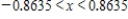 <strong>Determine the values of x for which the function can be replaced by the Taylor polynomial if the error cannot exceed 0.004.Round your answer to four decimal places. </strong> A) B) C) D) E)