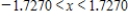 <strong>Determine the values of x for which the function can be replaced by the Taylor polynomial if the error cannot exceed 0.004.Round your answer to four decimal places. </strong> A) B) C) D) E)