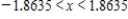 <strong>Determine the values of x for which the function can be replaced by the Taylor polynomial if the error cannot exceed 0.004.Round your answer to four decimal places. </strong> A) B) C) D) E)