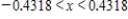 <strong>Determine the values of x for which the function can be replaced by the Taylor polynomial if the error cannot exceed 0.004.Round your answer to four decimal places. </strong> A) B) C) D) E)