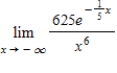 <strong>Evaluate the limit using L'Hopital's Rule if necessary.</strong> A) B) C)∞ D)- ∞ E)625