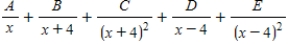 <strong>Write the form of the partial fraction decomposition for the following rational expression. </strong> A) B) C) D) E)