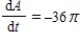 <strong>The radius,r,of a circle is increasing at a rate of 3 centimeters per minute.Find the rate of change of area,A,when the radius is 6. </strong> A) B) C) D) E)