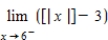 <strong>Find the limit (if it exists).Note that represents the greatest integer function. β β</strong> A)3 B)-2 C)2 D)-3 E)does not exist
