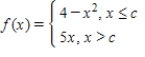 <strong>Find all values of c such that f is continuous on . β β</strong> A) B) C) D) , E) ,
