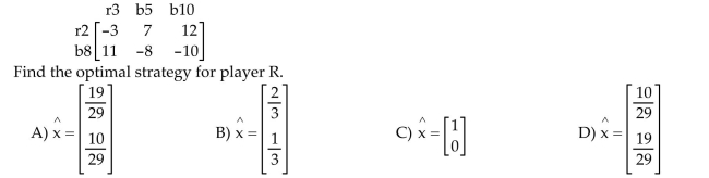 Solve the problem. Player R has two cards: a red 2 and a black 8. Player C has three cards: a red 3, a black 5, and a black 10. They each show one of their cards. If the cards are the same color, C receives the larger of The two numbers. If the cards are of different colors, R receives the sum of the two numbers. The Payoff matrix is :