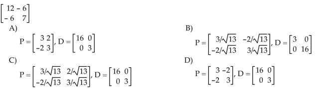 Orthogonally diagonalize the matrix, giving an orthogonal matrix P and a diagonal matrix D.