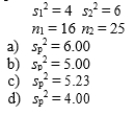Given the following information, calculate sp2, the pooled sample variance that should be used in the pooled-variance t test.