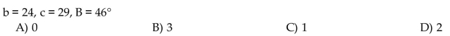 Determine the number of triangles ABC possible with the given parts.