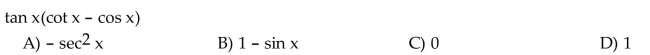 Write the expression in terms of sine and cosine, and simplify so that no quotients appear in the final expression.