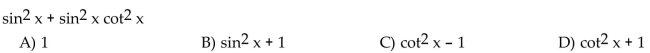 Write the expression in terms of sine and cosine, and simplify so that no quotients appear in the final expression.
