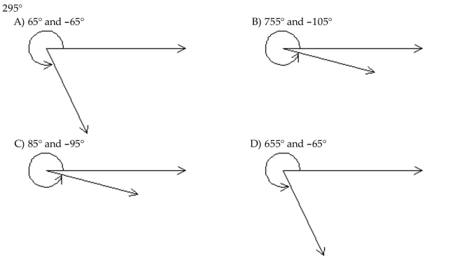 Draw the given angle in standard position. Draw an arrow representing the correct amount of rotation. Find the measure of two other angles, one positive and one negative, coterminal with the given angle.