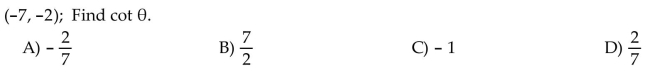 Suppose that is in standard position and the given point is on the terminal side of . Give the exact value of the indicated trig function for