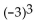 <strong>Evaluate the expression. </strong> A) 81 B) 27 C) -27 D) -9