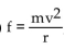 Translate the given formula to an English phrase using the word varies. - , where f is the centripetal force of an object of mass m moving along a circle of radius r at velocity v
