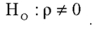When testing the strength of the relationship between two variables,the alternate hypothesis is:
