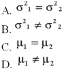 <strong>Two accounting professors decided to compare the variance of their grading procedures.To accomplish this they each graded the same 10 exams with the following results: What is H<sub>1</sub>? </strong> A)Option A B)Option B C)Option C D)Option D