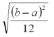 <strong>The standard deviation of any uniform probability distribution is</strong> A)(b - a)/2 B)n(1 - \pi ) C) D)