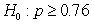 Use the following to answer questions : In a hypothesis test with hypotheses and ,a random sample of size 974 produced a sample proportion of 0.7380.The test is to be made at the 5% significance level. What is the p-value for this hypothesis test,rounded to four decimal places?