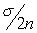 <strong>The standard deviation of the sampling distribution of the sample mean for a sample size of n drawn from a population with a mean of and a standard deviation of is:</strong> A) B) C) D)