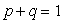 <strong>Which of the following is not a condition of the binomial experiment?</strong> A)There are only two trials B)Each trial has two and only two outcomes C)p is the probability of success,q is the probability of failure,and D)The trials are independent