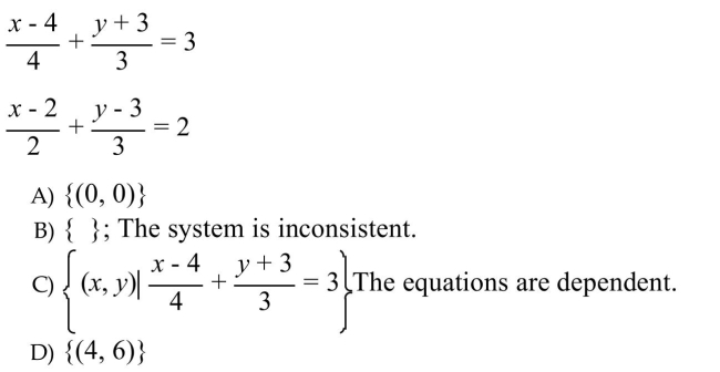 Solve the system by using any method. If a system does not have one unique solution, state whether the system is inconsistent or whether the equations are dependent.