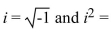 Write the word or phrase that best completes each statement or answers the question. Provide the missing information. The imaginary number i is defined so that .