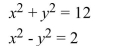 Solve the system of nonlinear equations by the addition method.