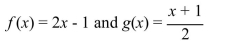 Write the word or phrase that best completes each statement or answers the question. Verify that f and g are inverse functions by showing that