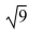 <strong>Evaluate the root without using a calculator or note that root is not a real number. </strong> A) 81 B) -3 C) 3 D) Not a real number
