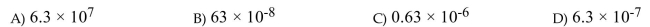 Write the number in scientific notation. 0.00000063