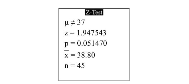 <strong> The following display from a TI-84 Plus calculator presents the results of a hypothesis test. What is the value of the test statistic?</strong> A)38.80 B)0.051470 C)1.947543 D)37