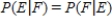 Two events, E and F, are independent if .