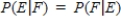 Two events, E and F, are independent if .