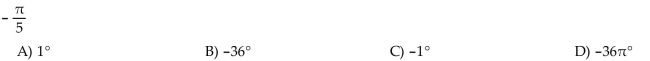 Convert the angle in radians to degrees.