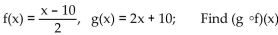 <strong>For the given functions f and g, find the requested composite function. </strong> A) x B) 2x + 10 C) x - 5 D) x + 20