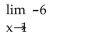 <strong>Find the limit algebraically. </strong> A) -6 B) 1 C) 0 D) 6