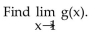 <strong>Use the graph of y = g(x) to answer the question. </strong> A) 1 B) 0 C) 4 D) does not exist