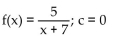 <strong>Determine whether f is continuous at c. </strong> A) continuous B) not continuous