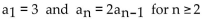 <strong>The sequence is defined recursively. Write the first four terms. </strong> A) 3, 5, 4, 3 B) 3, 6, 12, 24 C) 3, 8, 14, 26 D) 4, 8, 16, 32