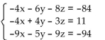 <strong>Use Cramer's rule to solve the linear system. </strong> A) x = 3, y = 8, z = 3 B) x = 4, y = 6, z = 3 C) x = 8, y = 3, z = 8 D) x = 3, y = -8, z = -3