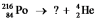 <strong>11 Select the nuclide that completes the following nuclear reaction: </strong> A) B) C) D) E)