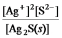 <strong>Write the ion product expression for silver sulfide, Ag<sub>2</sub>S.</strong> A) B) C) D) E)