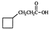 <strong>Identify the organic product when 3-cylcobutyl-1-propanol reacts with excess potassium dichromate in sulfuric acid. </strong> A) B) C) D) E) None of these choices is the organic product of the reaction.