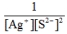 <strong>Write the ion product expression for silver sulfide, Ag<sub>2</sub>S.</strong> A) B) C) D) E)